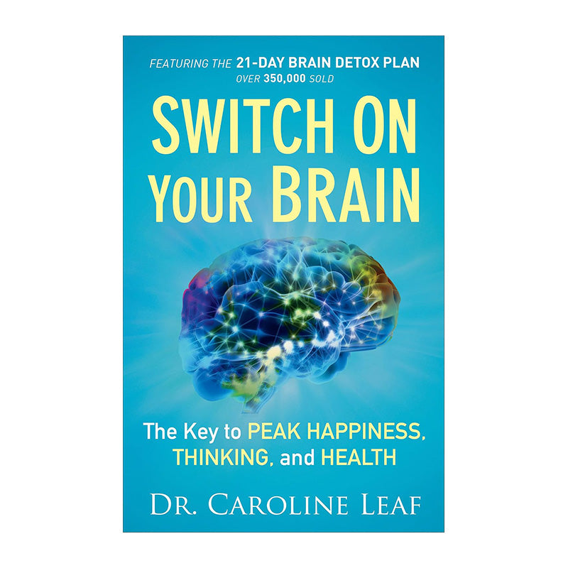 Switch on Your Brain: The Key to Peak Happiness, Thinking, and Health by Dr. Caroline Leaf & Joyce Bean