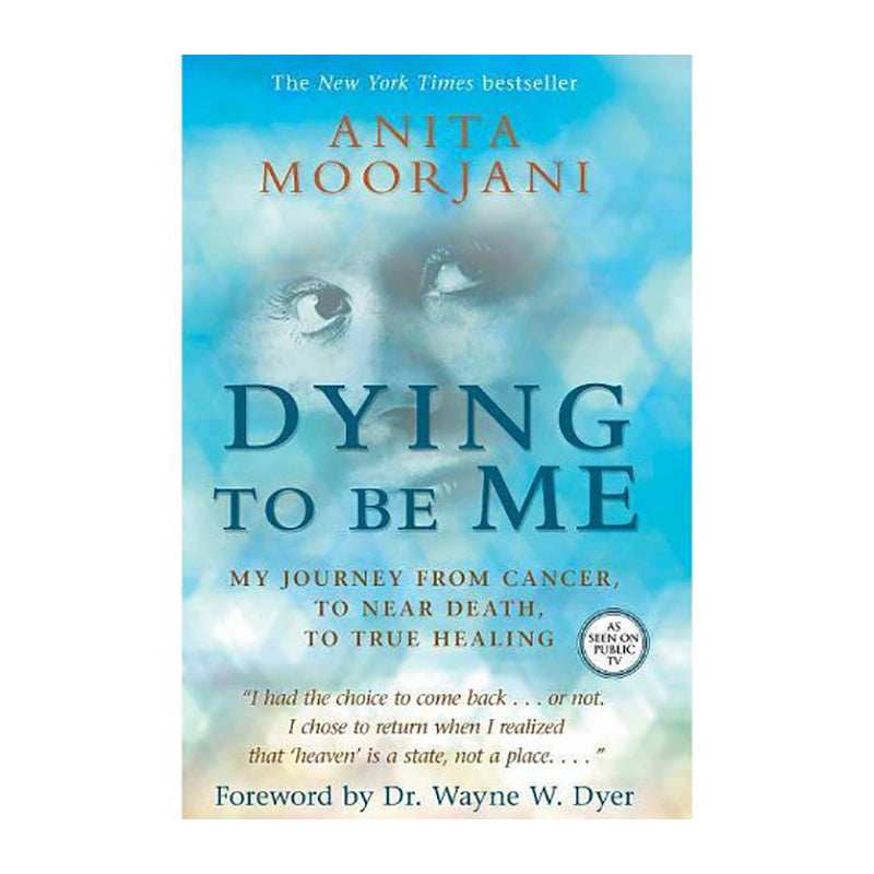 DYING TO BE ME Anita Moorjani