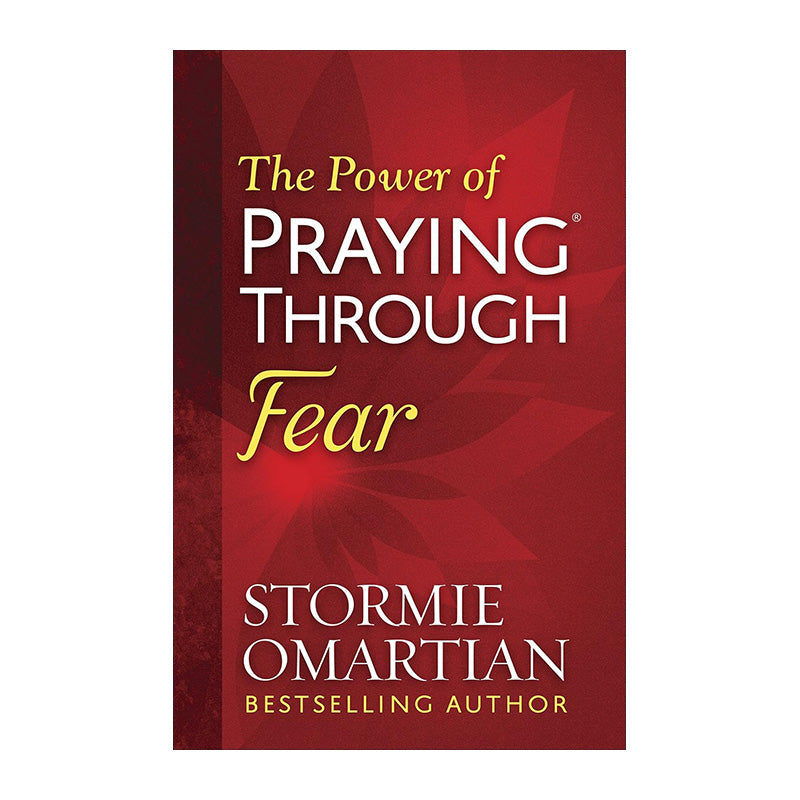 The Power of Praying Through Fear by Stormie Omartian