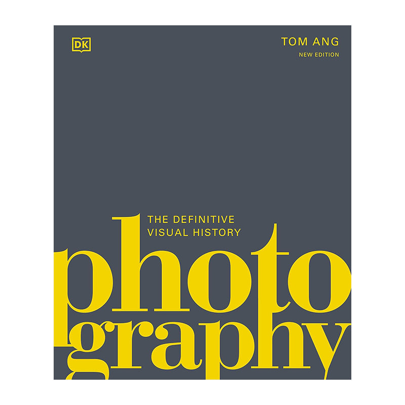 Photography: The Definitive Visual History by Tom Ang