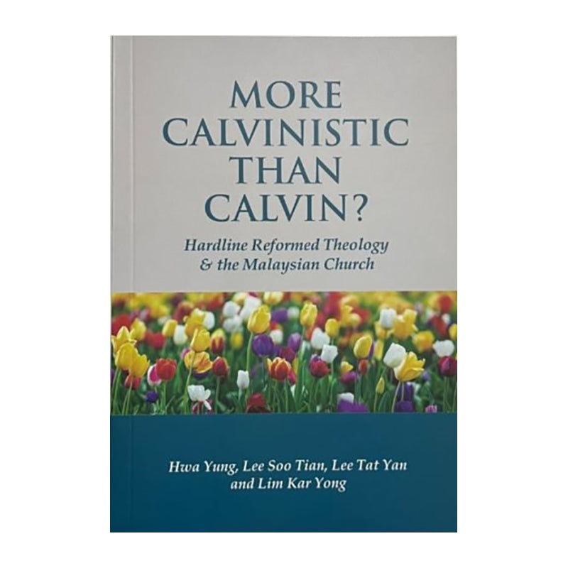 More Calvinistic than Calvin?: Hardline Reformed Theology & the Malaysian Church
