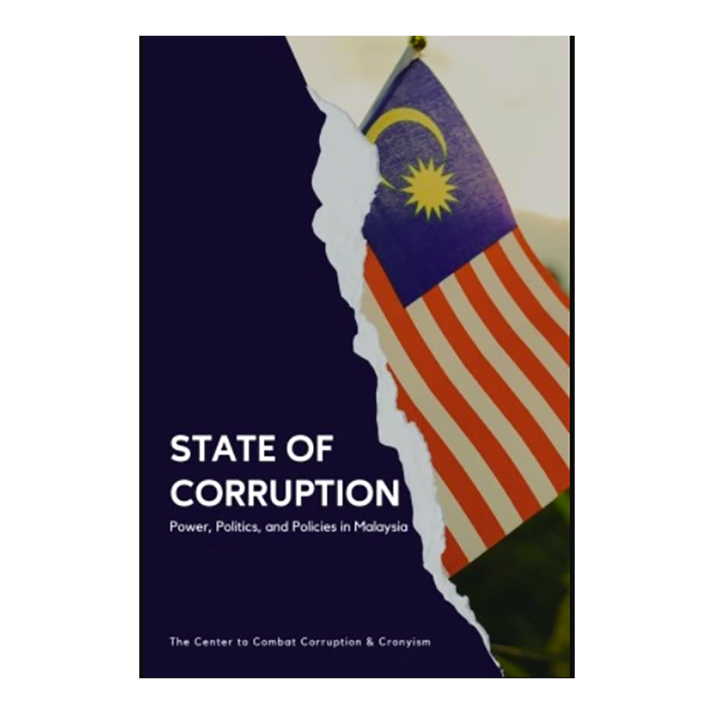 State Of Corruption: Power, Politics, And Policies In Malaysia by The Center to Combat Corruption & Cronyism