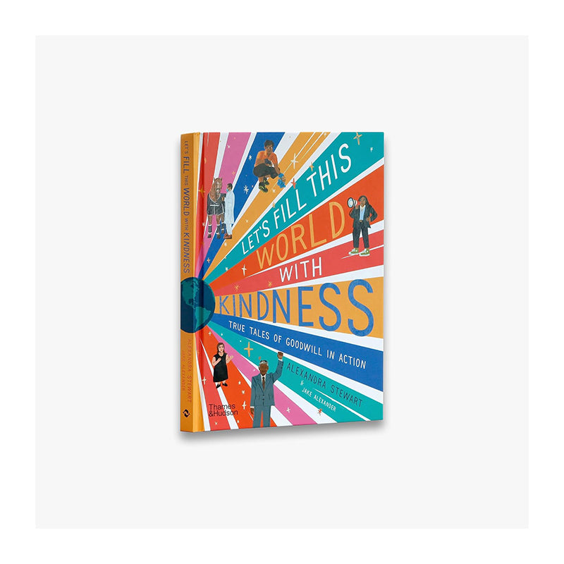 Let’S Fill This World With Kindness: True Tales Of Goodwill In Action by Alexandra Stewart and Jake Alexander