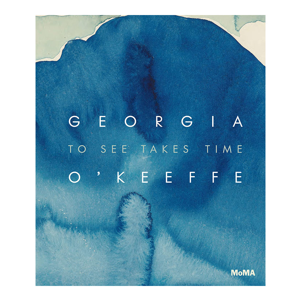 Georgia O'Keeffe: To See Takes Time by Samantha Friedman, Laura Neufeld
