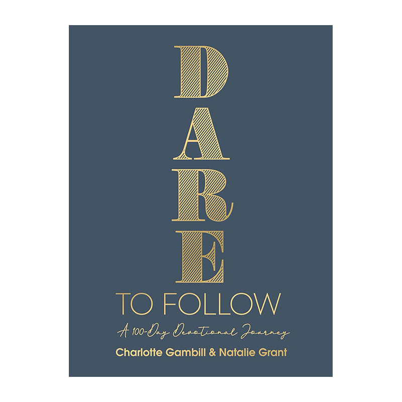 Dare to Follow: A 100-Day Devotional Journey, A Hardcover by Charlotte Gambill, Natalie Grant