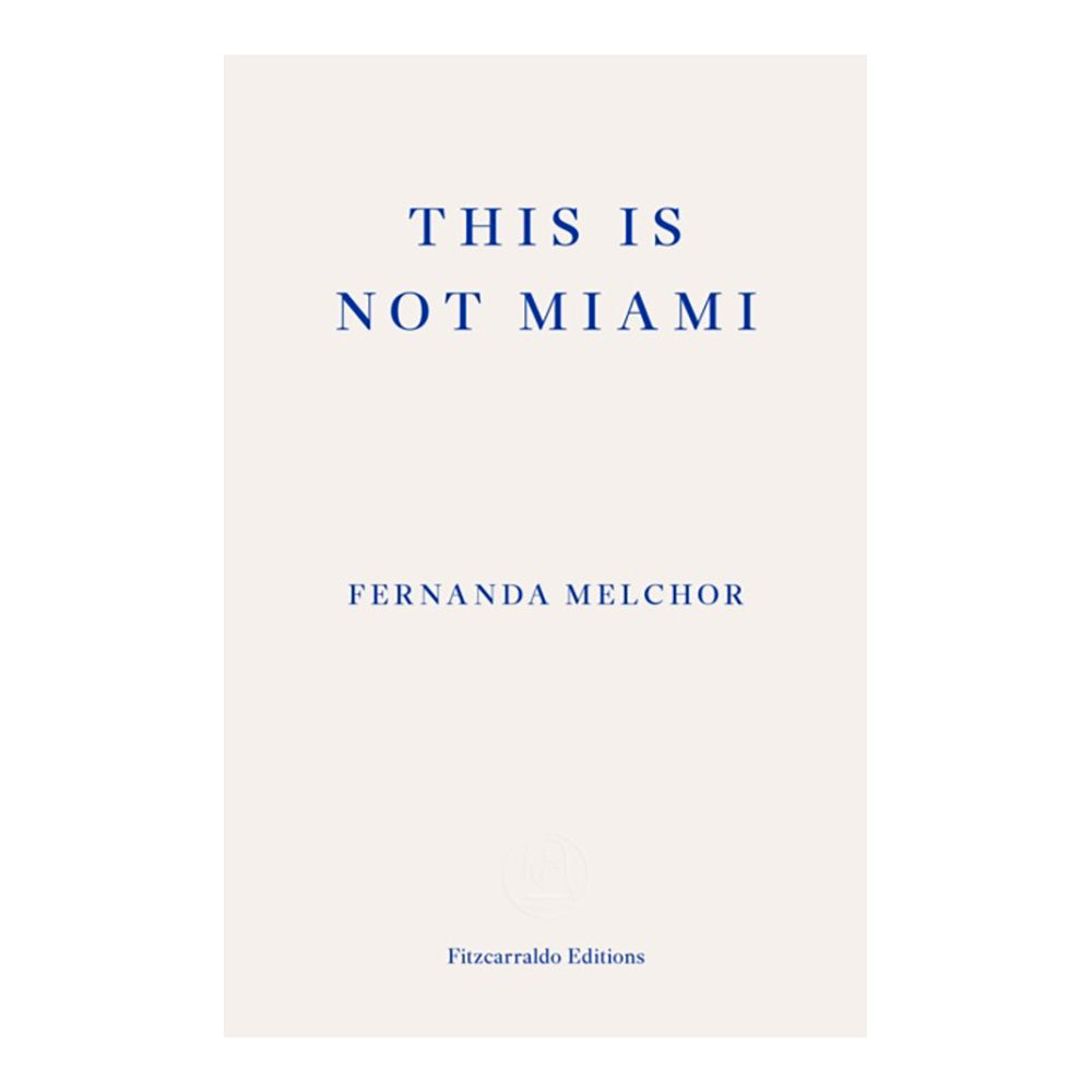 This Is Not Miami by Fernanda Melchor & Sophie Hughes