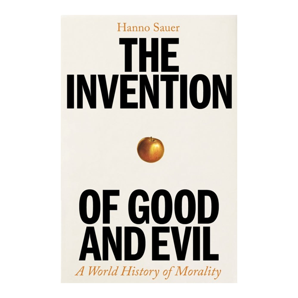 The Invention of Good and Evil by Hanno Sauer