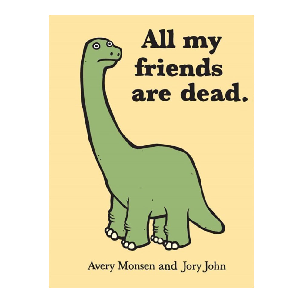 All My Friends Are Dead by Avery Monsen, Jory John