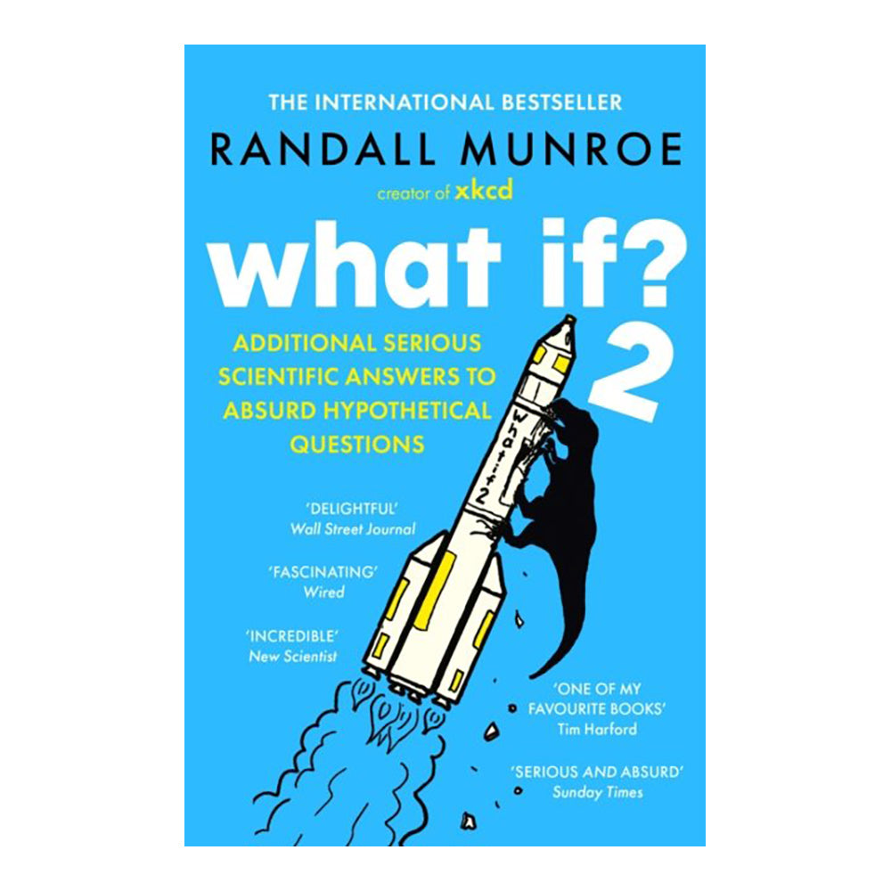 What If? 2: Additional Serious Scientific Answers to Absurd Hypothetical Questions