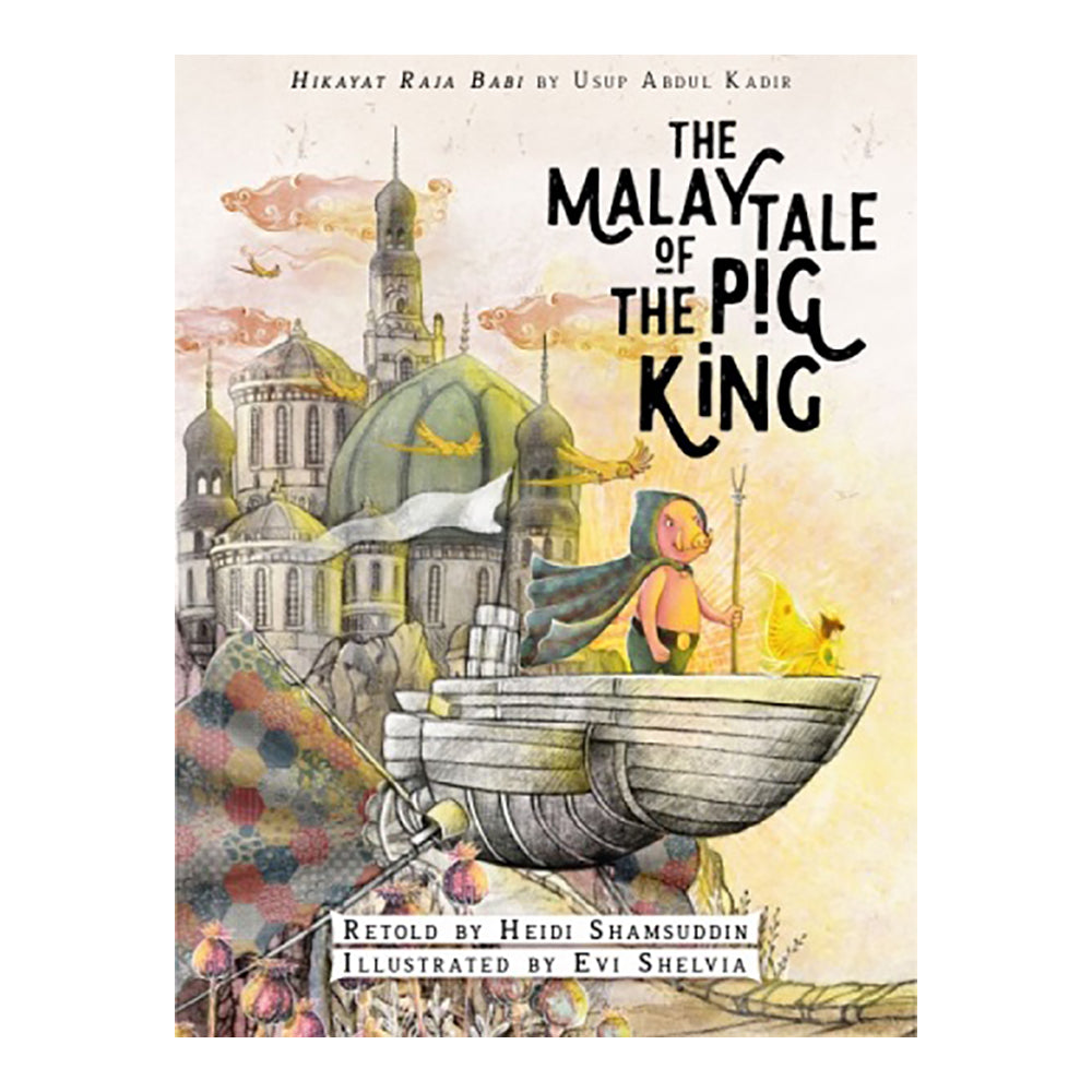 Tale of the Malay Pig King by Usup Abdul Kadir, Heidi Shamsuddin, Evi Shelvia (Illustrator)