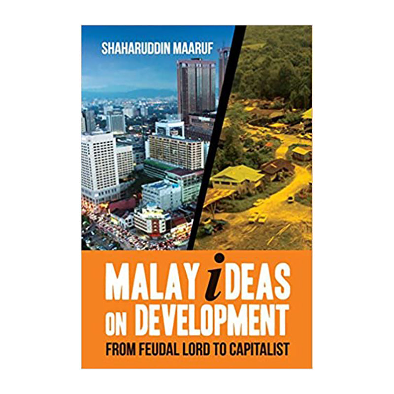 Malay Ideas On Development: From Feudal Lord to Capitalist by Shaharuddin Maaruf