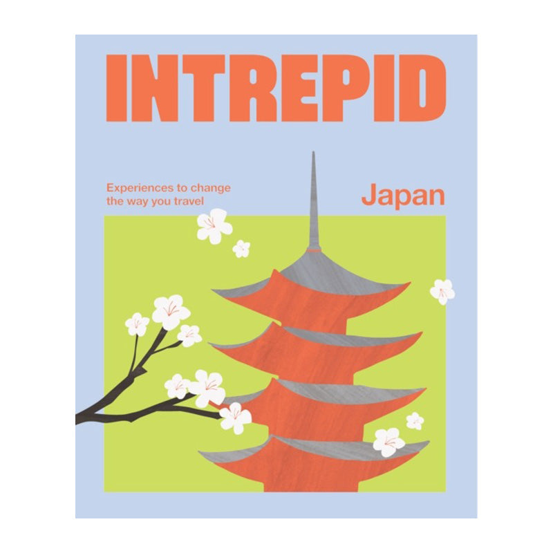 Intrepid Japan: Experiences to Change the Way You Travel by Intrepid