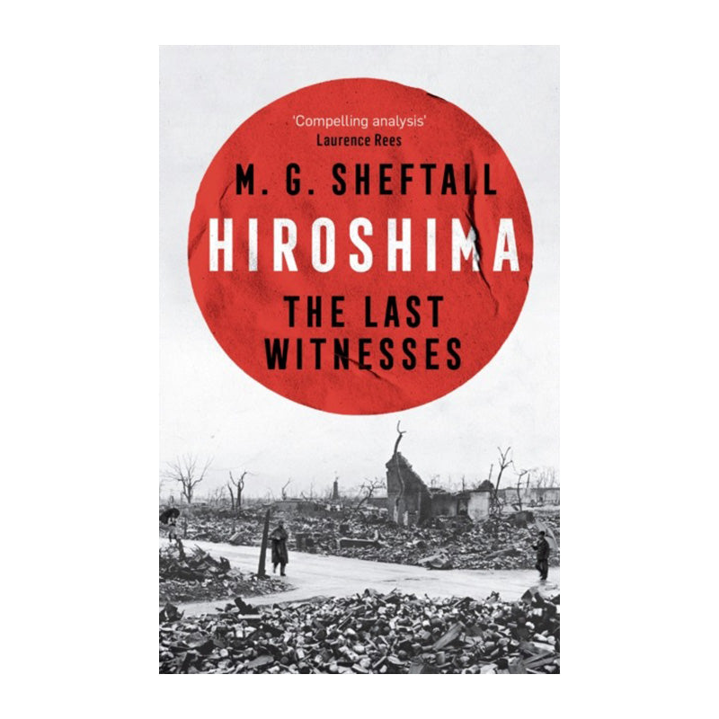 Hiroshima: The Last Witnesses by M. G. Sheftall