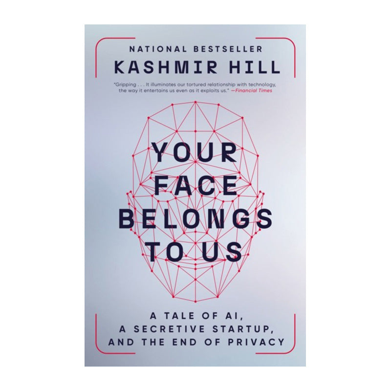 Your Face Belongs to Us by Kashmir Hill