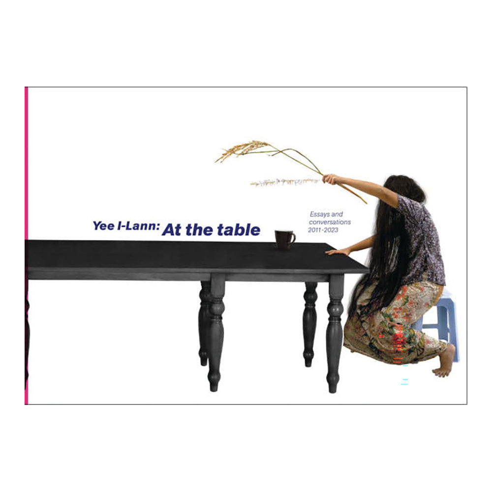 Yee I-Lann: At the table (Essays and Conversations 2011-2023) by I-Lann