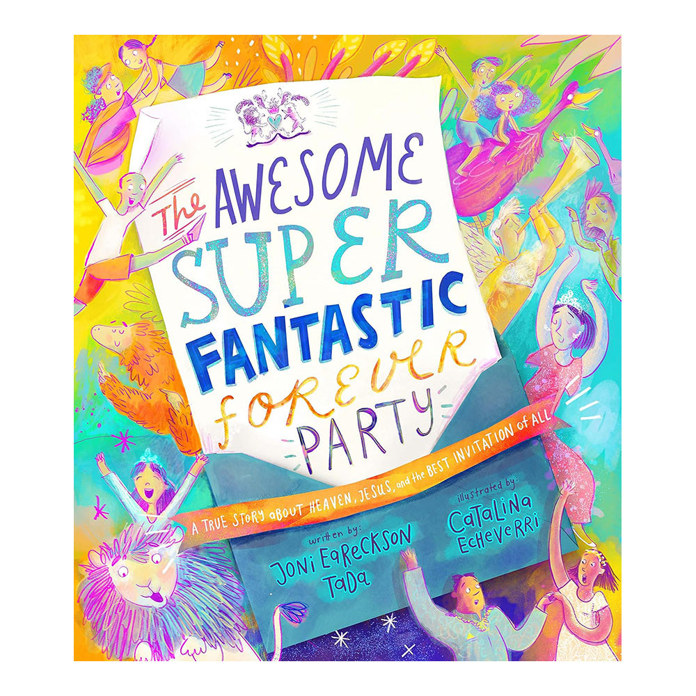 The Awesome Super Fantastic Forever Party Storybook: A True Story about Heaven, Jesus