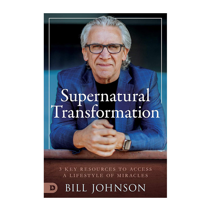 Supernatural Transformation: 3 Key Resources to Access a Lifestyle of Miracles by Bill Johnson