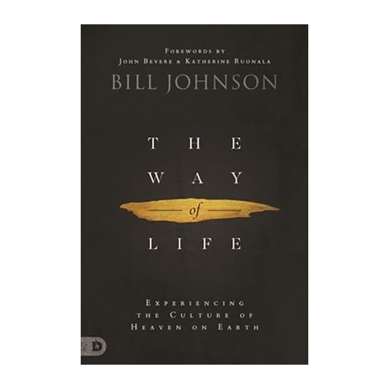 The Way of Life: Experiencing the Culture of Heaven on Earth by Bill Johnson
