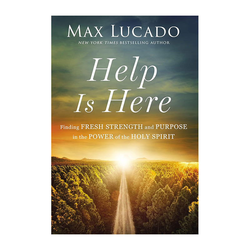Help Is Here: Finding Fresh Strength and Purpose in the Power of the Holy Spirit by Max Lucado