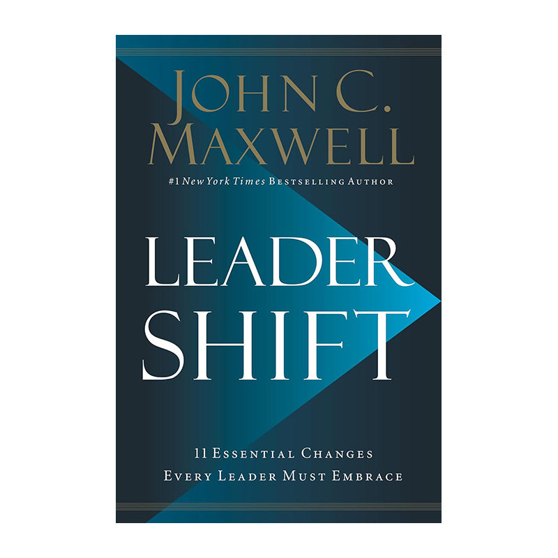 Leadershift: The 11 Essential Changes Every Leader Must Embrace by John C. Maxwell