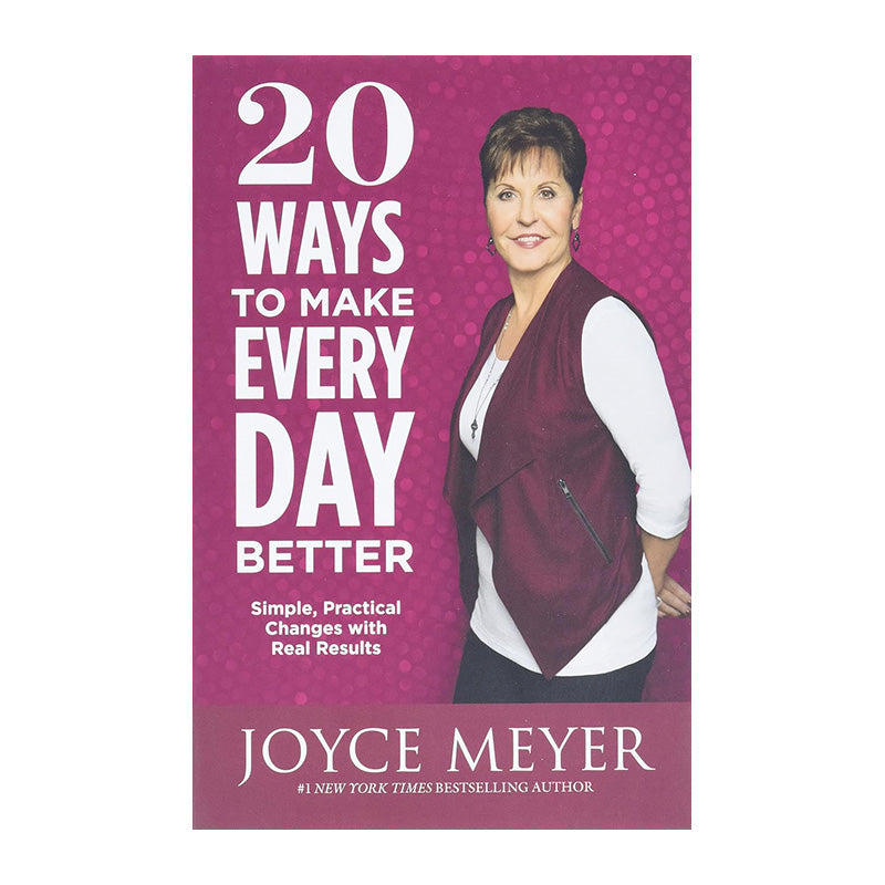 20 Ways To Make Every Day Better: Simple, Practical Changes With Real Results By Joyce Meyer