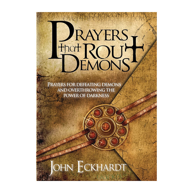 Prayers That Rout Demons: Prayers for Defeating Demons and Overthrowing the Powers of Darkness by John Eckhardt