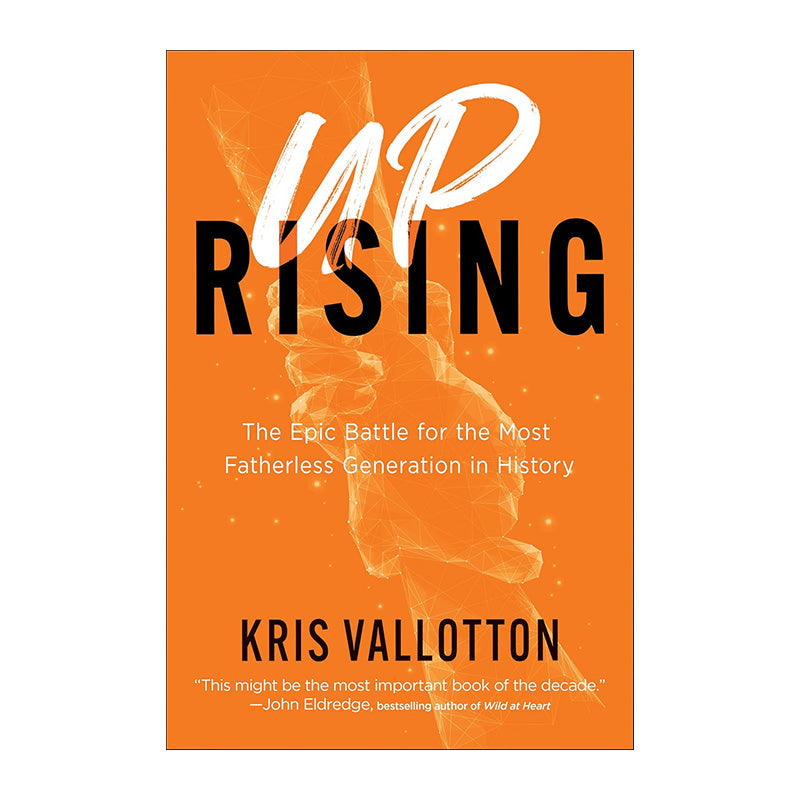 Uprising: The Epic Battle for the Most Fatherless Generation in History by Kris Vallotton
