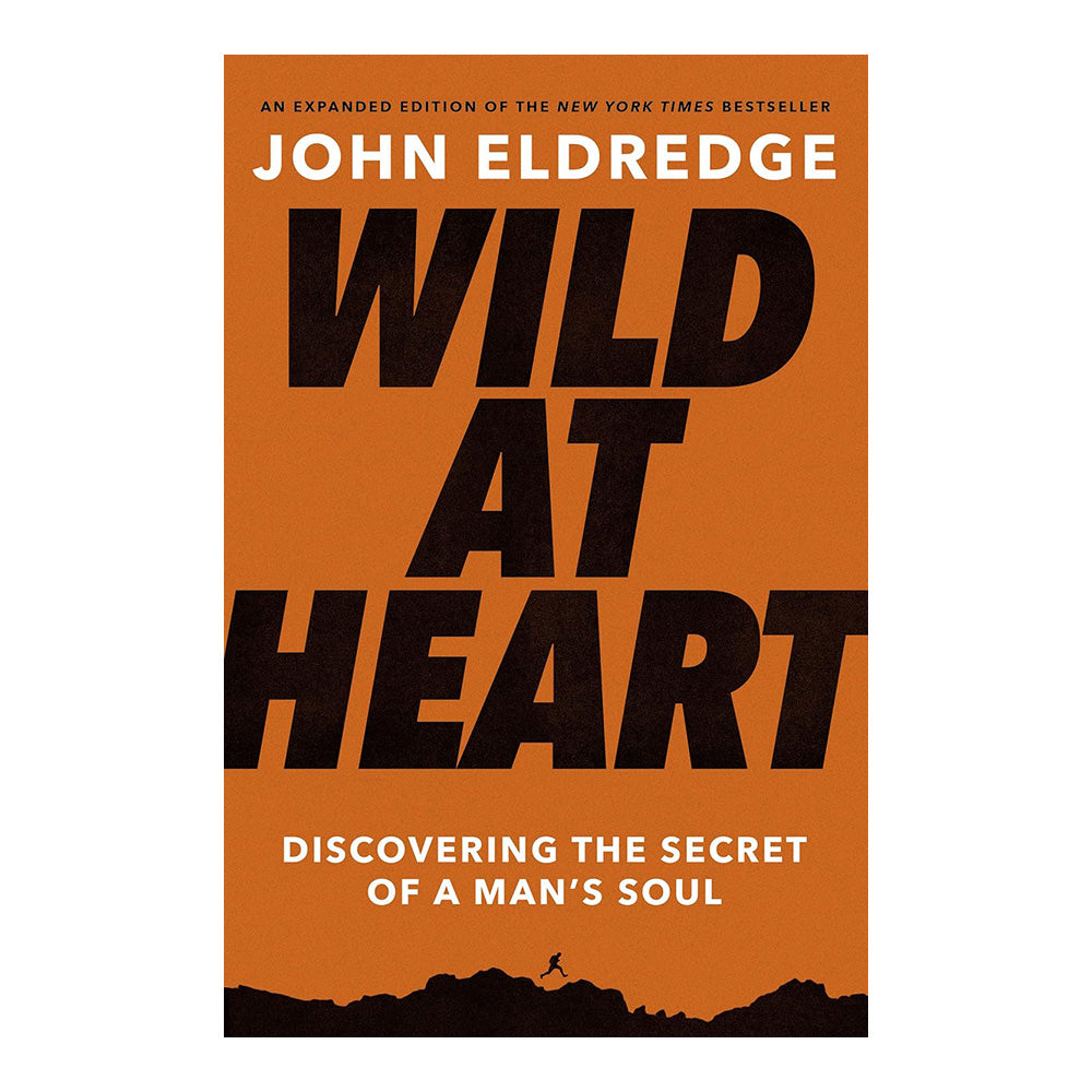 Wild at Heart: Discovering the Secret of a Man's Soul, Expanded Edition