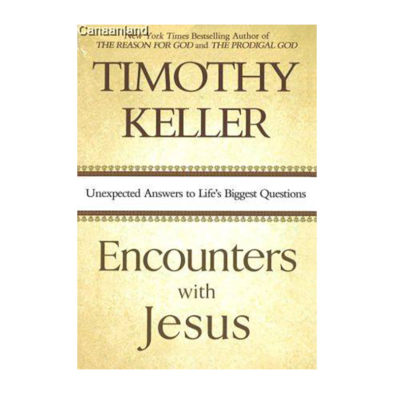Encounters with Jesus: Unexpected Answers to Life's Biggest Questions by Timothy Keller