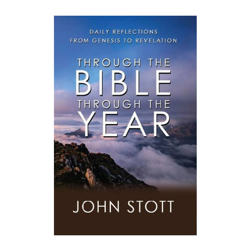 Through the Bible, Through the Year: Daily Reflections from Genesis to Revelation by John Stott