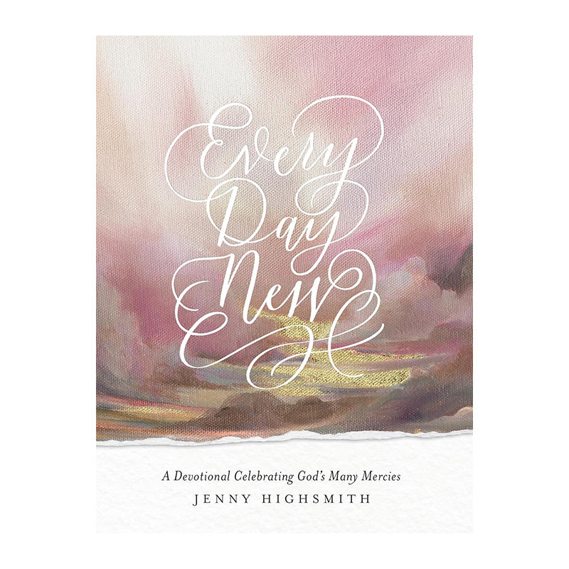 Every Day New: A Devotional Celebrating God's Many Mercies by Jenny Highsmith