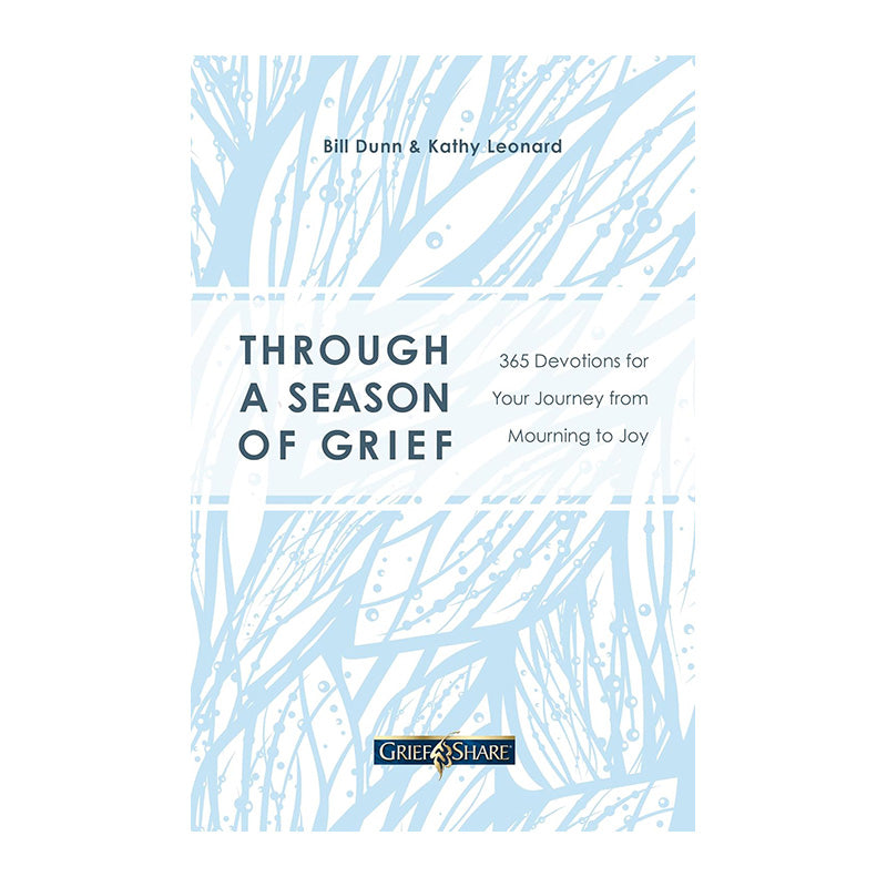 Through a Season of Grief: 365 Devotions for Your Journey from Mourning to Joy by Bill Dunn, Kathy Leonard