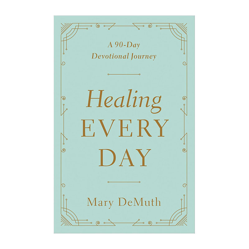Healing Every Day: A 90-Day Devotional Journey by Mary DeMuth