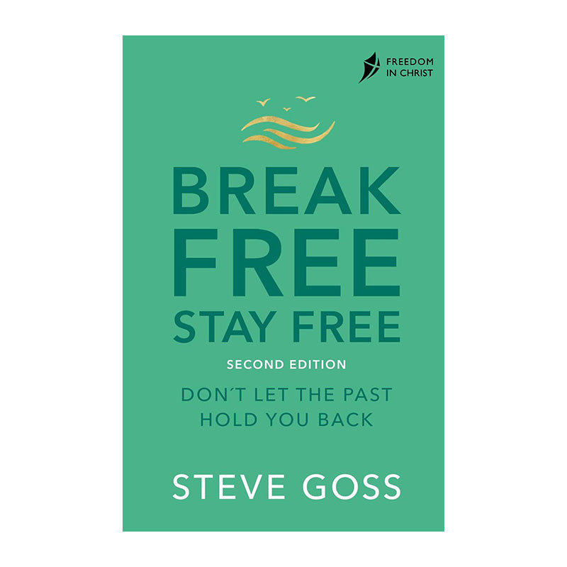 Break Free, Stay Free (FIC Discipleship Series, Book 3 of 4) by Steve Goss