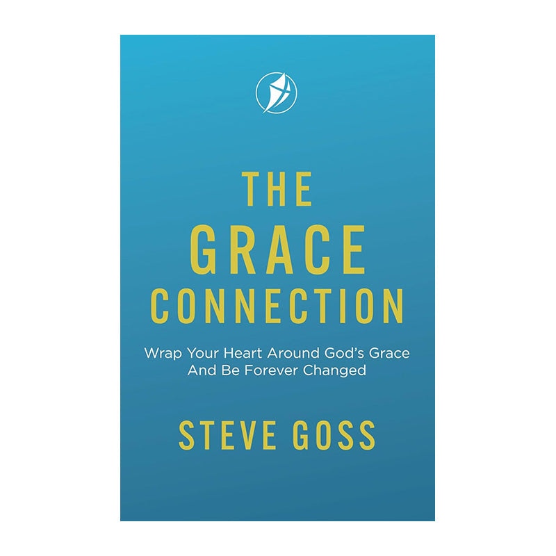 The Grace Connection: Wrap Your Heart Around God's Grace And Be Forever Changed by Steve Goss