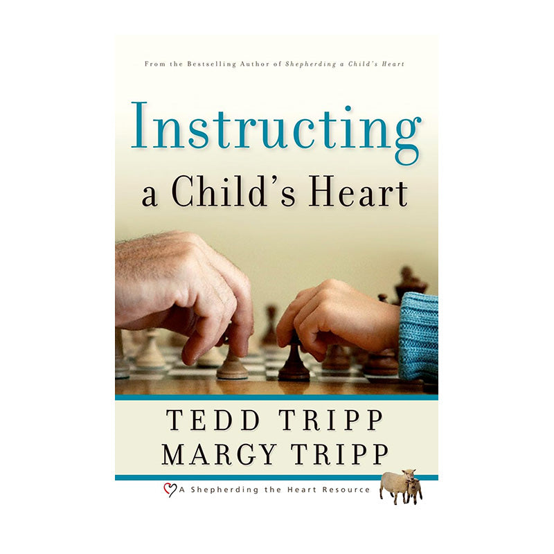 Instructing a Child's Heart by Tedd Tripp, Margy Tripp