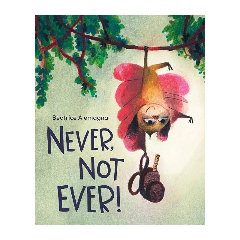 Never, Not Ever! by Beatrice Alemagna (Paperback)