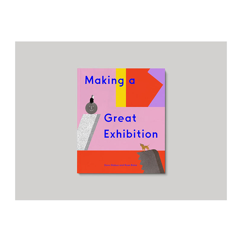 Making a Great Exhibition: (Books for Kids, Art for Kids, Art Book) by Doro Globus and Rose Blake