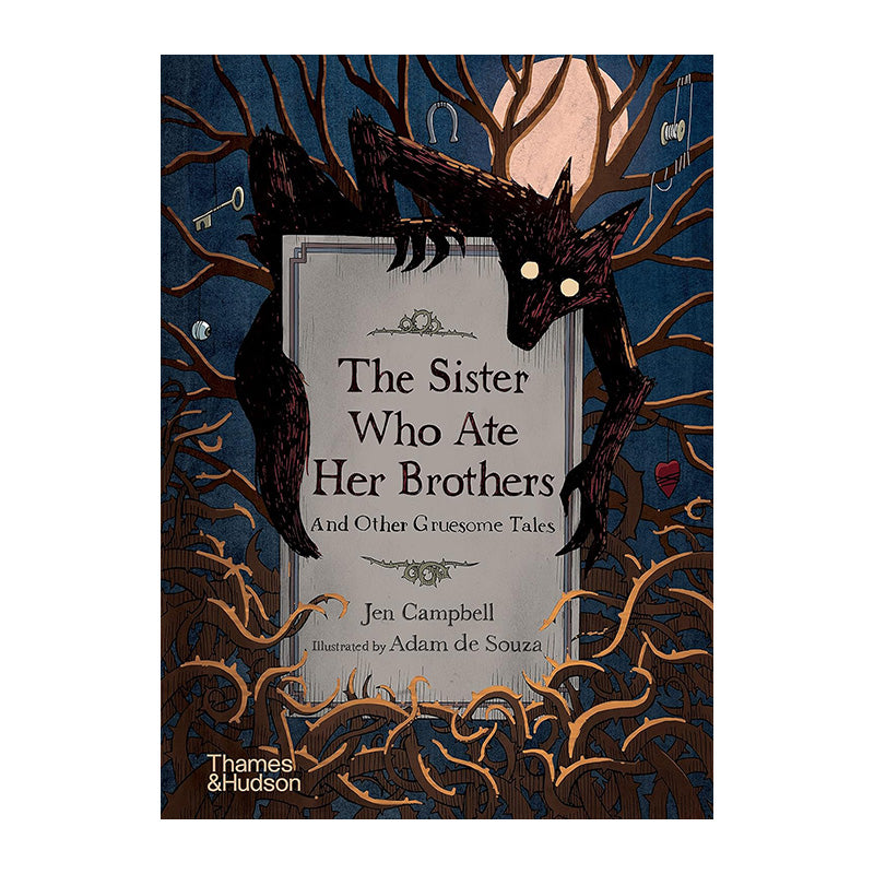 The Sister Who Ate Her Brothers: And Other Gruesome Tales by Jen Campbell and Adam de Souza