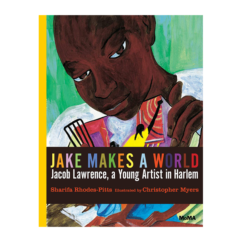 Jake Makes a World: Jacob Lawrence, a Young Artist in Harlem by Sharifa Rhodes-Pitts and Christopher Myers