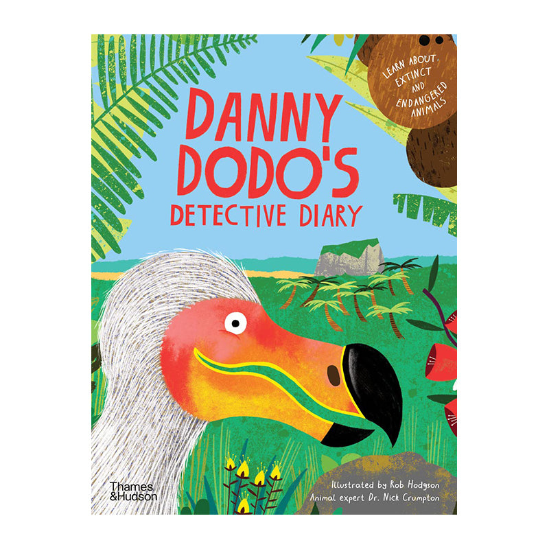Danny Dodo's Detective Diary: Learn all about extinct and endangered animals by Rob Hodgson and Nick Crumpton