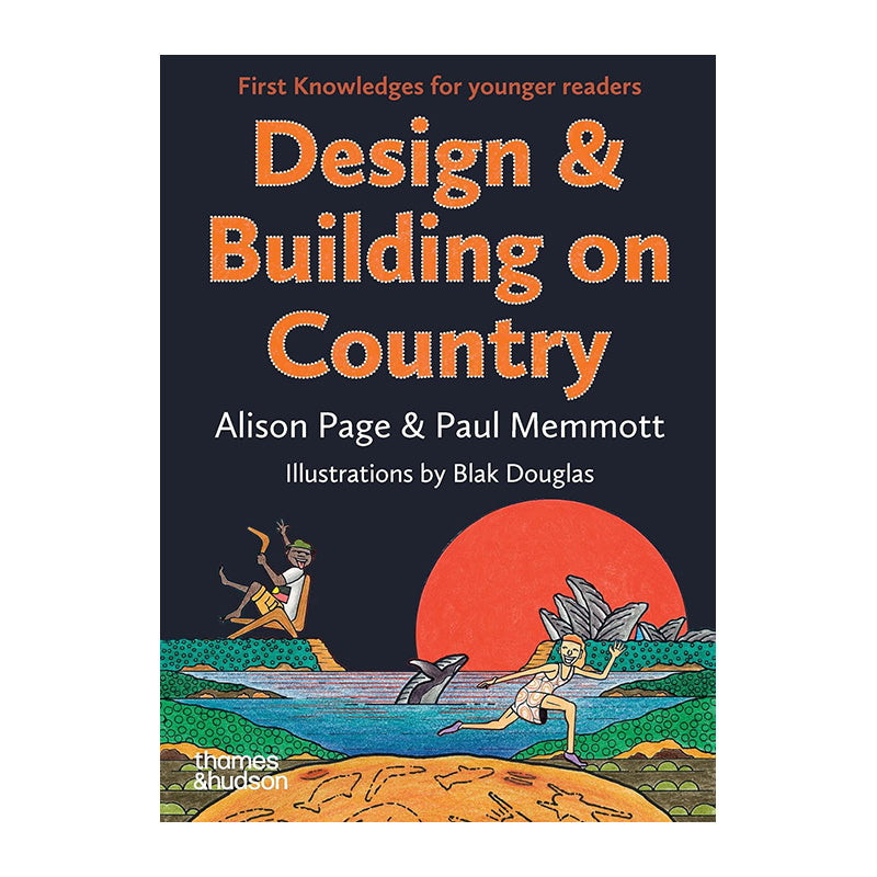 Design & Building on Country - First Knowledges for younger readers by Alison Page and Paul Memmott