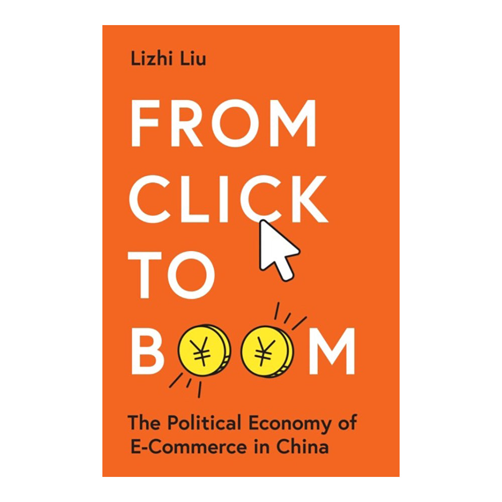 From Click To Boom: Pol Economy Of E-Commerce by Lizhi Liu