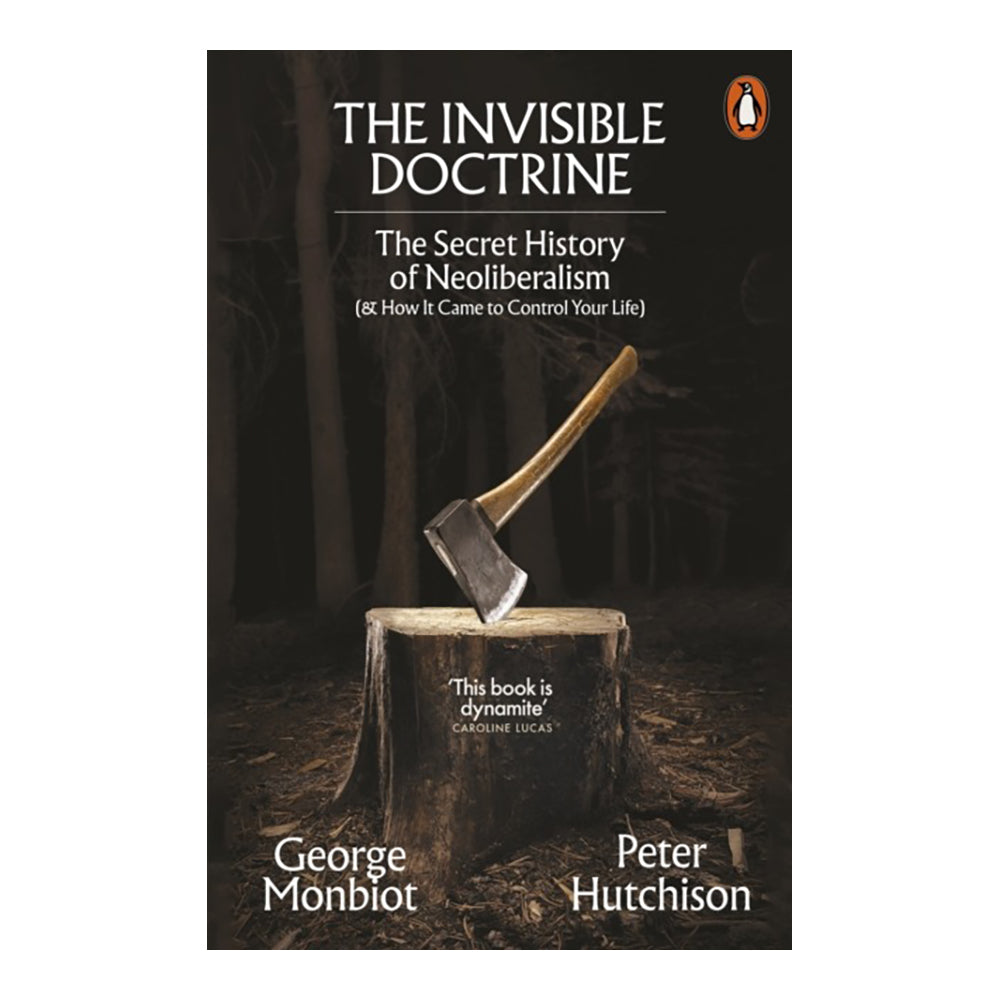 The Invisible Doctrine by George Monbiot, Peter Hutchison