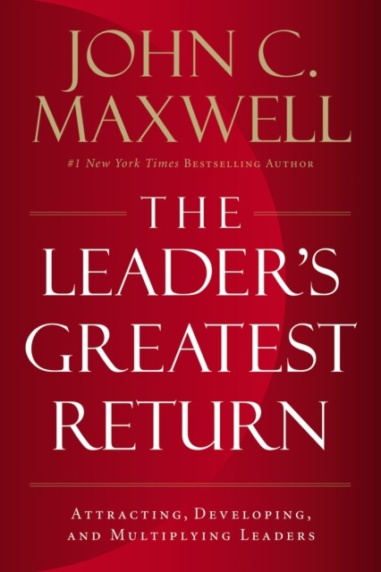 Leader's Greatest Return by John C. Maxwell
