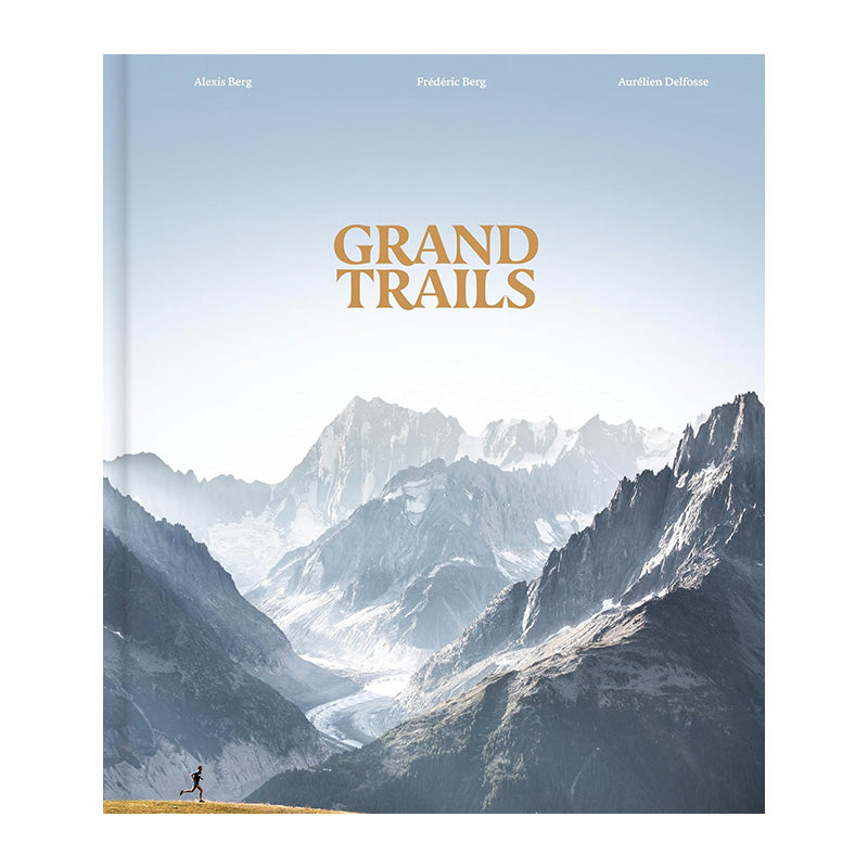 Grand Trails: A Global Anthology of Trail Running by Alexis Berg and Frédéric Berg