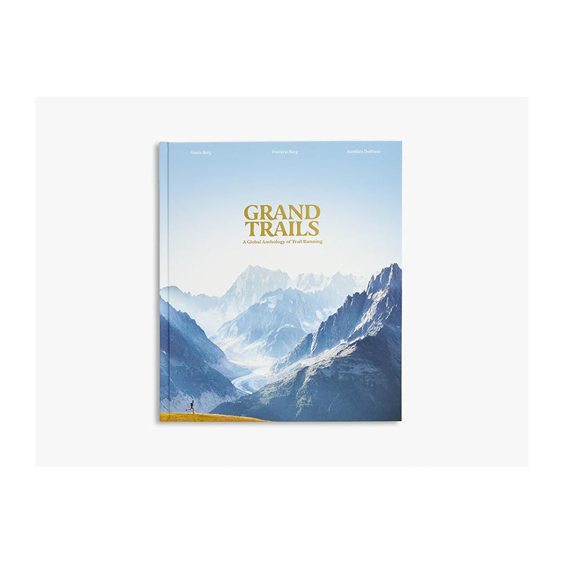 Grand Trails: A Global Anthology of Trail Running by Alexis Berg and Frédéric Berg