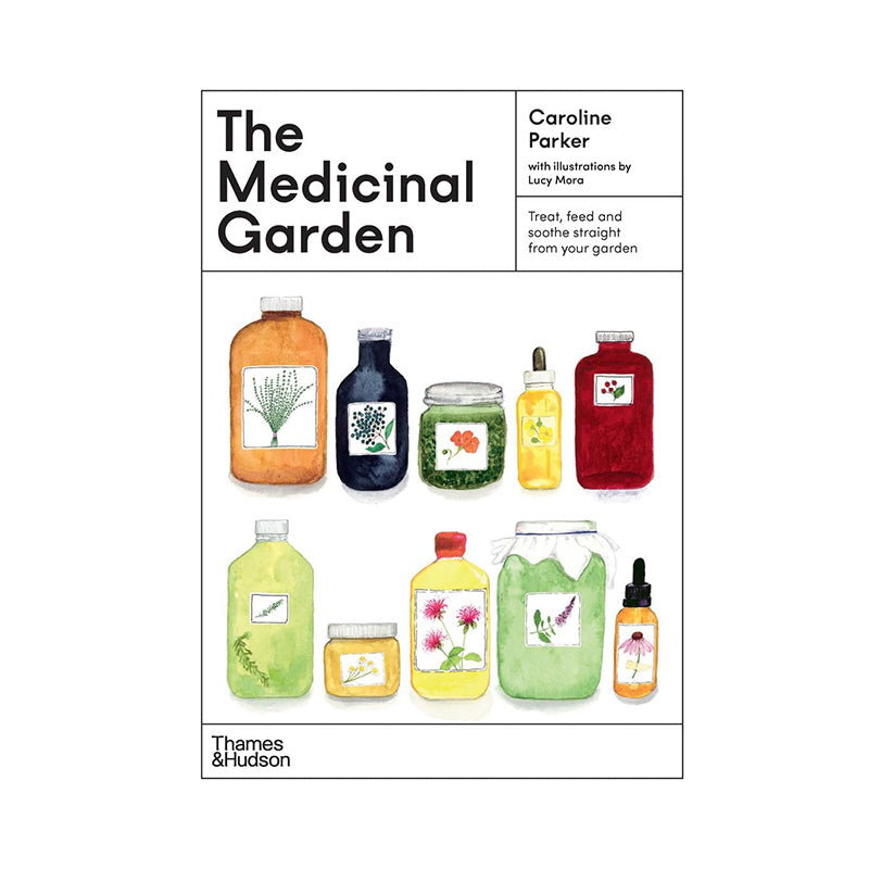 The Medicinal Garden: Treat, Feed and Soothe Straight From Your Garden by Caroline Parker, Illustrated By Lucy Mora