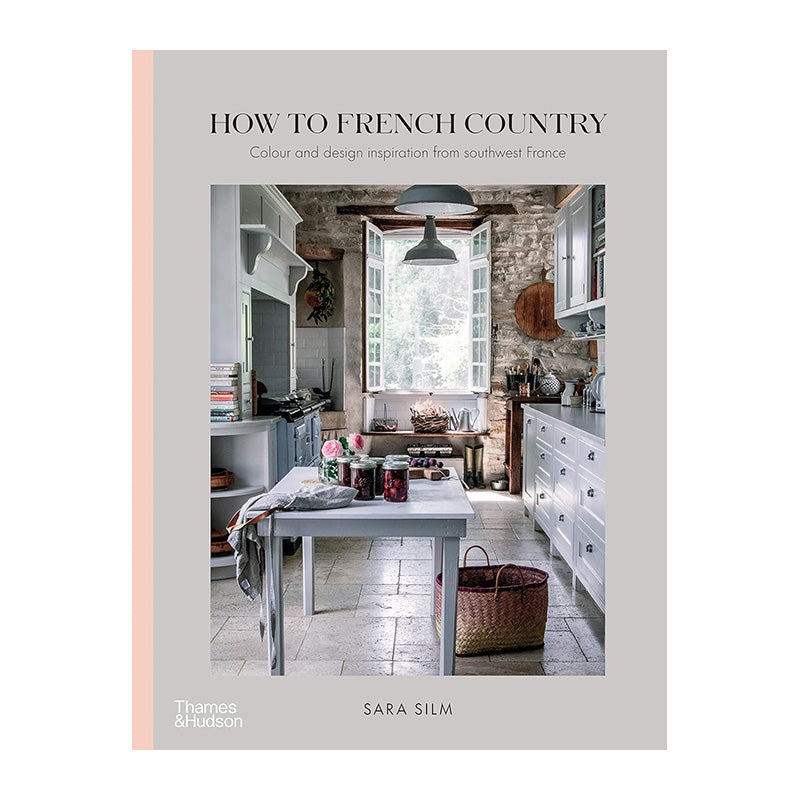 How to French Country: Colour and Design Inspiration From Southwest France by Sara Silm