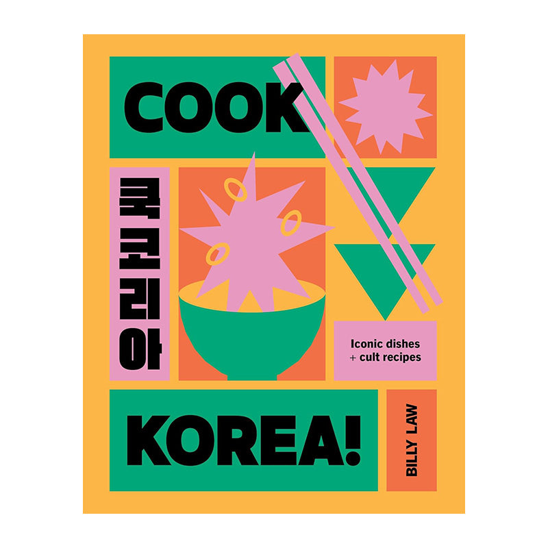 Cook Korea!: Iconic Dishes & Cult Recipes by Billy Law